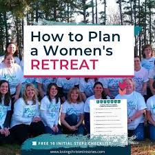 how to plan a women s retreat loving