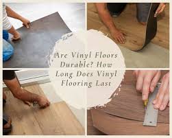 Are Vinyl Floors Durable How Long