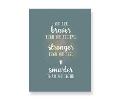 You are braver than you believe, stronger than you seem, and smarter than you think. Amazon Com Winnie The Pooh Inspired Print You Are Braver Than You Believe Stronger Than You Feel Smarter Than You Think Disney Inspired Quote Print Handmade