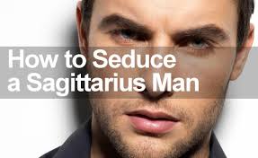 how to seduce a sagittarius man to make