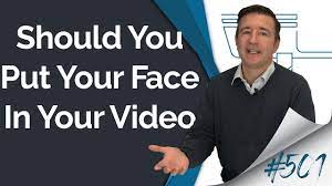 should you put your face in your video