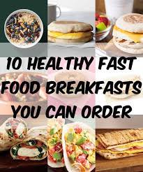 10 healthiest fast food breakfasts you