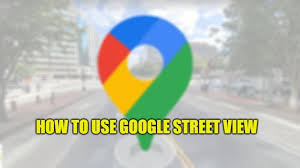 how to use google street view 2023