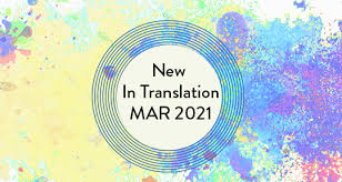 Robinson is also the founder of the. What S New In Translation March 2021 Asymptote Blog