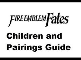 Fire Emblem Fates Children Guide Part 2 Max Stats Marriages The Metagame