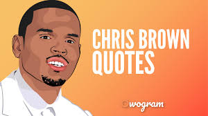 Discover and share chris brown quotes. 26 Inspirational Chris Brown Quotes Sayings Owogram