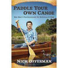 Nick offerman, star of parks and recreation and the founder, gives backstage his advice on auditioning and embracing your weirdness. Paddle Your Own Canoe Hardcover By Nick Offerman Target
