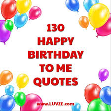 130 Happy Birthday To Me Quotes Wishes Sayings Messages