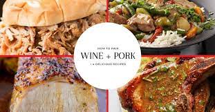 how to pair wine with pork 4 recipes