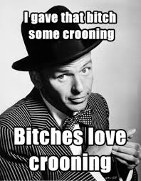 Bitches love crooning | Bitches Love Smiley Faces | Know Your Meme via Relatably.com