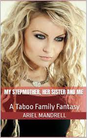 My Stepmother, Her Sister and Me: A Taboo Family Fantasy by Ariel Mandrell  | Goodreads