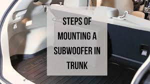 mounting a subwoofer in trunk