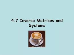 Ppt 4 7 Inverse Matrices And Systems
