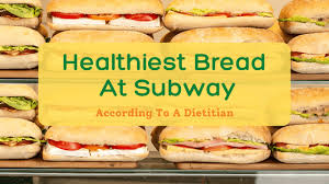 healthiest bread at subway according