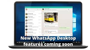 new whatsapp desktop features coming