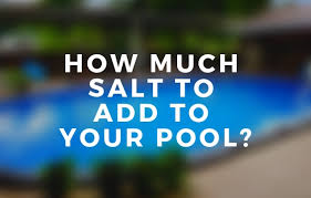 How Much Salt To Add To Your Pool Saltwater Pool Tips