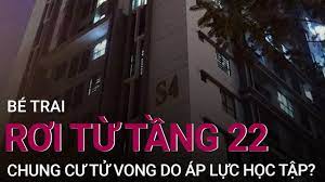 Bé trai ở Hà Nội rơi từ tầng 22 chung cư xuống đất tử vong do làm bài thi  không tốt?