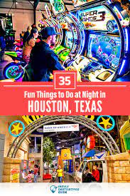 35 fun things to do in houston at night