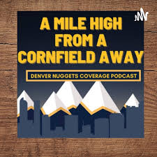 A Mile High From A Cornfield Away, A Father Son Denver Nuggets Podcast!