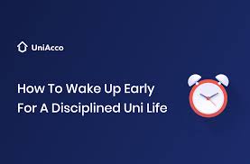 Do you want to be disciplined everyday! How To Wake Up Early For A Disciplined University Life Uniacco