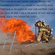1 every day they put themselves at risk. My Motivational Poster Ive Made For Myself Quote By Dave Grohl Firefighting
