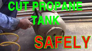 how i cut propane tanks safely you