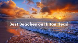 the best beaches in hilton head our