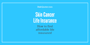 Skin Cancer Life Insurance Approvals By Skin Cancer Type