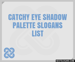 100 catchy eye shadow palette slogans