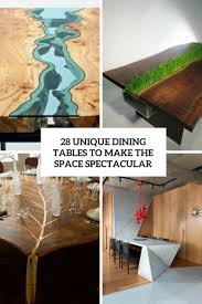 Every table is unique, with varying grain pattern and natural color shifts that are part of the charm of wood. 28 Unique Dining Tables To Make The Space Spectacular Digsdigs