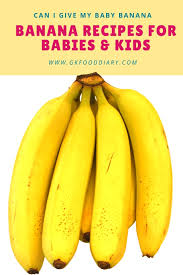 Banana Baby Food Recipes When Can I Give My Baby Banana