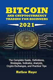 Day trading crypto for beginners: Bitcoin And Cryptocurrency Trading For Beginners 2021 The Complete Guide Definitions Strategies Indicator Analysis Crypto Exchanges And Practical Cryptocurrency Technologies Books Book 2 Crypto Idea