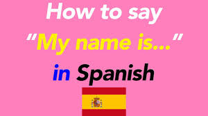 how to speak my name is in spanish