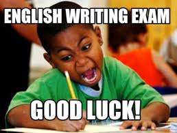 Good luck everyone doing exams. Meme Creator Funny English Writing Exam Good Luck Meme Generator At Memecreator Org