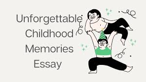 unforgettable childhood memories essay