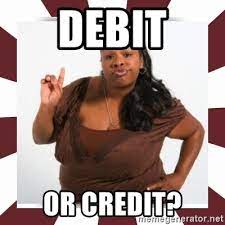 As both debit and credit cards evolve, consumers are constantly evaluating the advantages and disadvantages of each form of payment. Debit Or Credit Sassy Black Woman Meme Generator