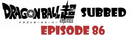 86, read manga dragon ball 86, manga dragon ball 86 free. Dragon Ball Super Episode 86 English Subbed Watch Online Dragon Ball Super Episodes