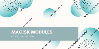 20 best magisk modules for android 11