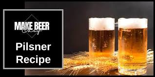 pilsner recipe how to brew a crisp and