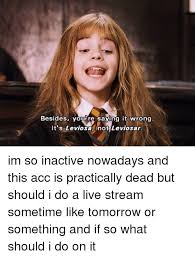 It's leviosa not leviosa hermione quote in 13 languages. 25 Best Memes About Hermione Granger Quotes Hermione Granger Quotes Memes
