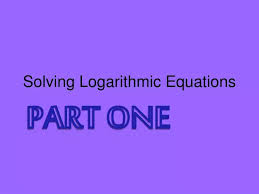 Ppt Solving Logarithmic Equations