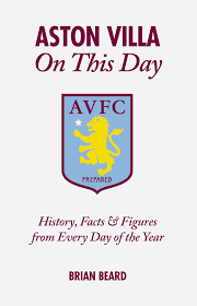 Photograph courtesy of aston villa blog. Amazon Com Aston Villa On This Day History Facts Figures From Every Day Of The Year 9781908051417 Beard Brian Books