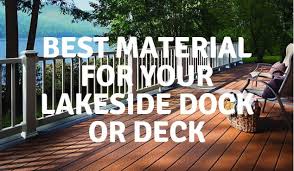 best material for your lakeside dock or
