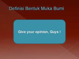 Proses pembentukan muka bumi muka bumi berupa relief, bentuk permukaan tidak rata. Lingkungan Kehidupan Manusia Muka Bumi Oleh Erva Nindia