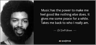 Ray benson / give me some peace. Gil Scott Heron Quote Music Has The Power To Make Me Feel Good Like