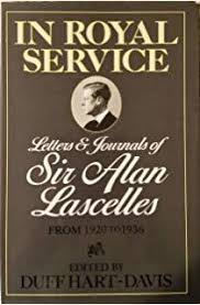 Letters and journals of sir alan lascelles / ed. In Royal Service Letters And Journals Of Sir Alan Lascelles 1920 36 By Alan Lascelles