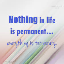 All formations are `transient' (anicca); Quote Nothing In Life Is Permanent Everything Is Temporary Coolnsmart