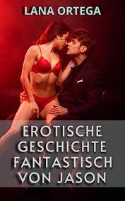 EROTISCHE GESCHICHTE FANTASTISCH VON JASON: Sexgeschichten by LANA ORTEGA |  Goodreads