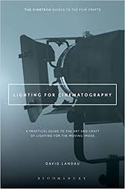 Amazon Com Lighting For Cinematography A Practical Guide To The Art And Craft Of Lighting For The Moving Image The Cinetech Guides To The Film Crafts 8601406632875 Landau David Books