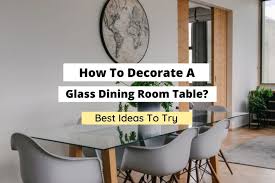 Decorate A Glass Dining Room Table